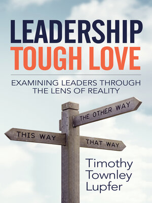 cover image of Leadership Tough Love: Examining Leaders Through the Lens of Reality